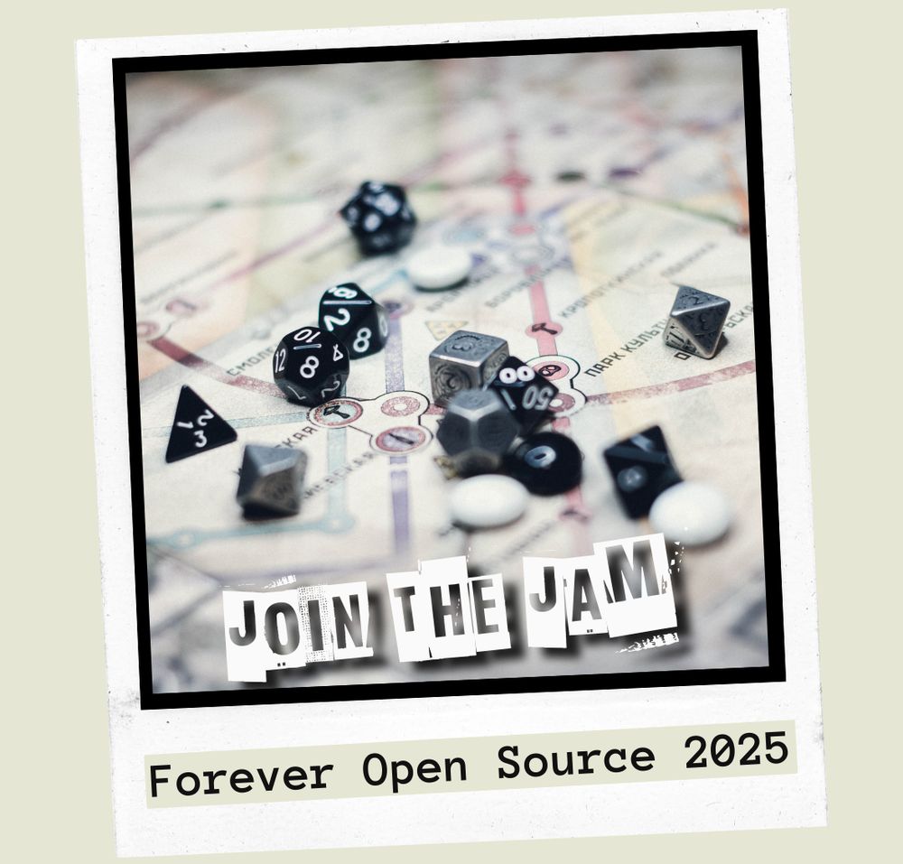 Polaroid photo of dice and game pieces on an indistinct map. Text:
Join the Jam
Forever Open Source 2025