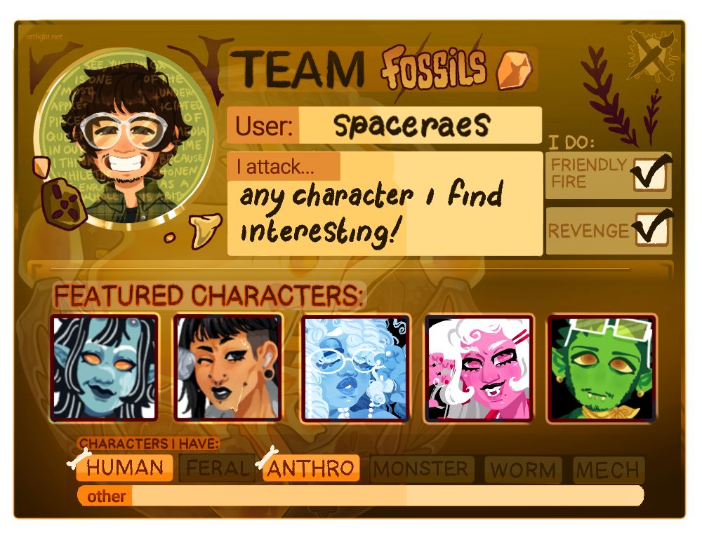 A 2025 artfight fossil themed introduction. User: spaceraes. I attack: any character I find interesting! I do friendly fire and revenge. 5 featured character images are along the center bottom of the image. Characters I have include humans and anthros.