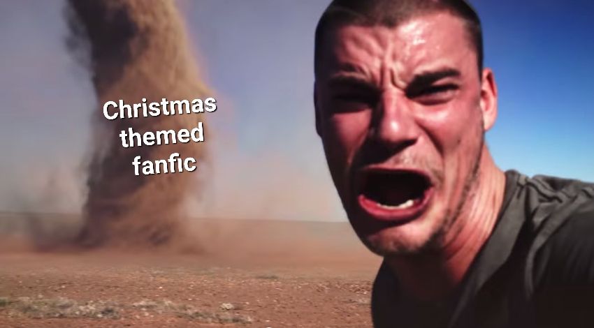 Man yelling at camera while dirt tornado is in the background, with "Christmas themed fanfic" over the tornado.