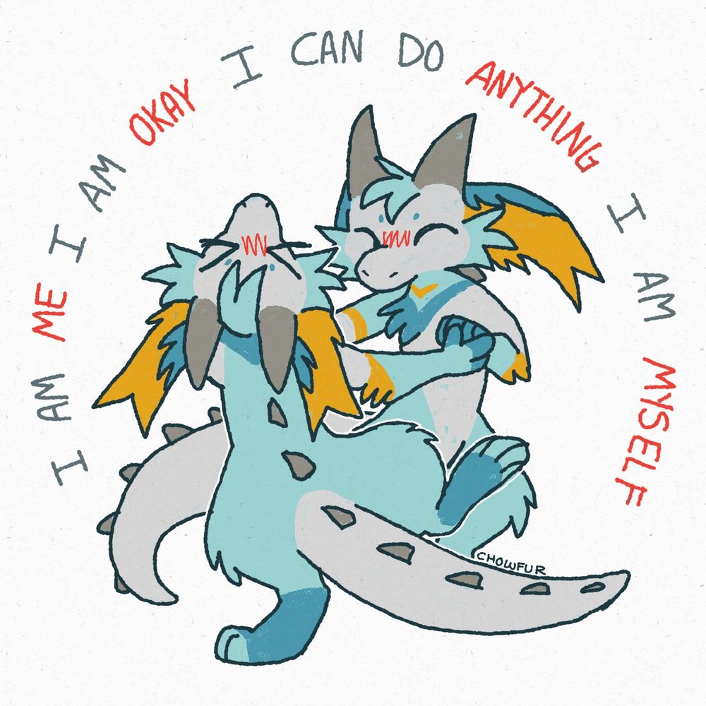 Two identical dragons hold hands, spinning around each other. Text circles them reading, " I AM ME, I AM OKAY, I CAN DO ANYTHING, I AM MYSELF."