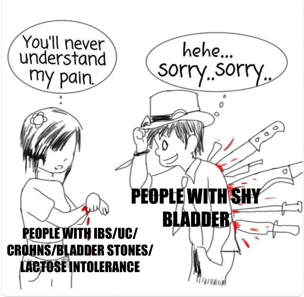 exploitable meme format of a girl with a small cut saying “you’ll never understand my pain” and a guy with a fedora and many giant knives stabbed into his back saying “hehe… sorry… sorry…”. the meme is edited so that the girl is captioned “people with ibs/uc/crohns/bladder stones/lactose intolerance” and the guy is captioned “people with shy bladder”