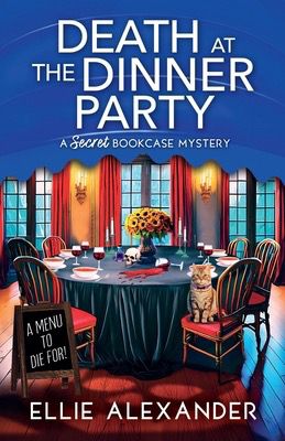 The cover of Death at the Dinner Party by Ellie Alexander - shows a fancy table set up for an elegant dinner party. There are sunflowers in the middle with a skull and a vial of poison beside it. There are six place settings; 5 have uneaten bowls of soup and full wine glasses; the sixth’s wineglass is spilled on the table, resulting in spilled red wine on the dark table cloth. A orange tabby cat with a purple collar sits on the sixth chair. A chalkboard sign propped up by an adjacent chair says “A MENU TO DIE FOR!” 