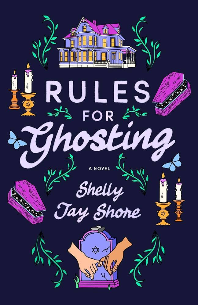 The cover of the book Rules for Ghosting: A Novel by Shelly Jay Shore. Features a large home at the top and several symbols around including two sets of two candlesticks, two open caskets, leaves, two sets of butterflies, and two hands holding at the pinky in front of a tombstone with a Star of David on it. 