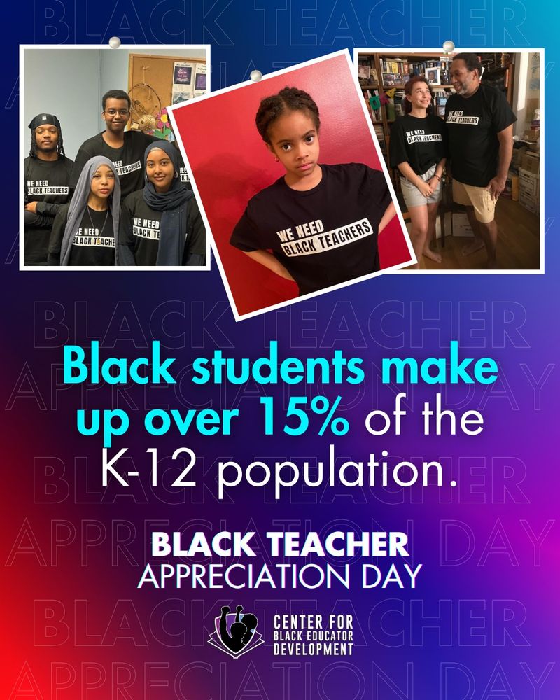 Image promoting Black Teacher Appreciation Day by the Center for Black Educator Development. Features four individuals wearing T-shirts with the text "We Need Black Teachers." The main text states "Black students make up over 15% of the K-12 population." The background includes classroom settings with additional people.