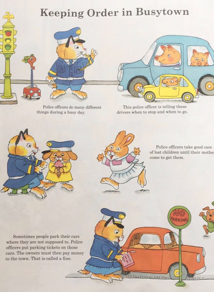 “Keeping Order in Busytown.” Huckle Cat writing tickets and doing quaint friendly police stuff, generally related to minor traffic enforcement.

Keeping Order in Busytown
Police officers do many different
things during a busy day.

This police officer is telling these drivers when to stop and when to go.

Police officers take good care of lost children until their mothe come to get them.

NO PARKING
Sometimes people park their cars where they are not supposed to. Police officers put parking tickets on those cars. The owners must then pay money to the town. That is called a fine.