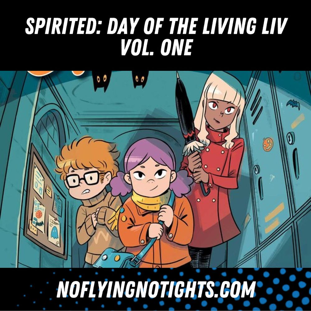 Spirited: Day of the Living Liv Volume One at No Flying No Tights, featuring a close up of the cover featuring a trio of kids investigating a scary school hallway.