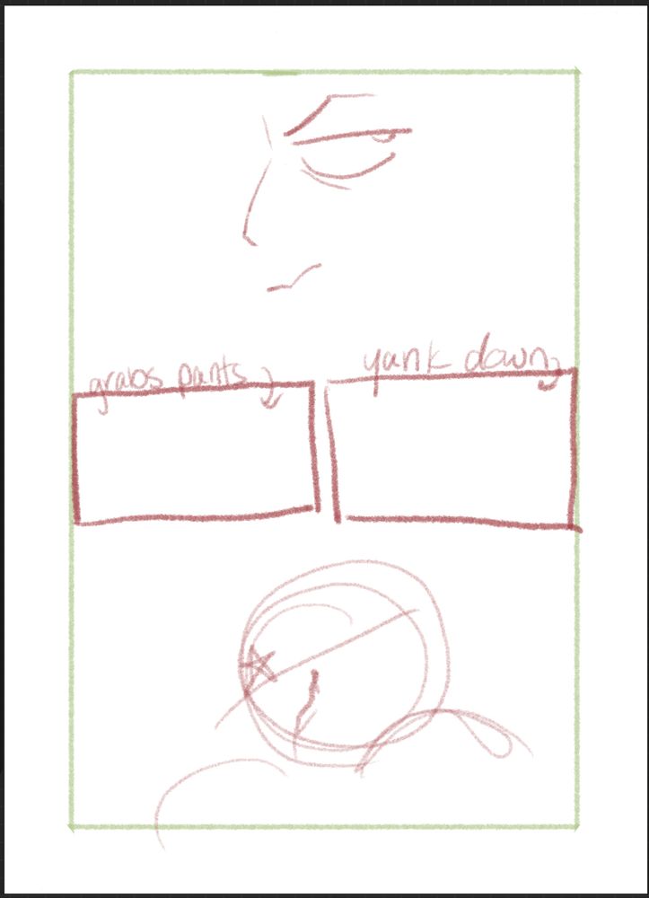 a comic page in mostly loose sketches. There's a floating face at the top, followed by two blank panels, one labeled "grabs pants" and the other "yank down". There's another loose sketch at the bottom of a person? A face?
