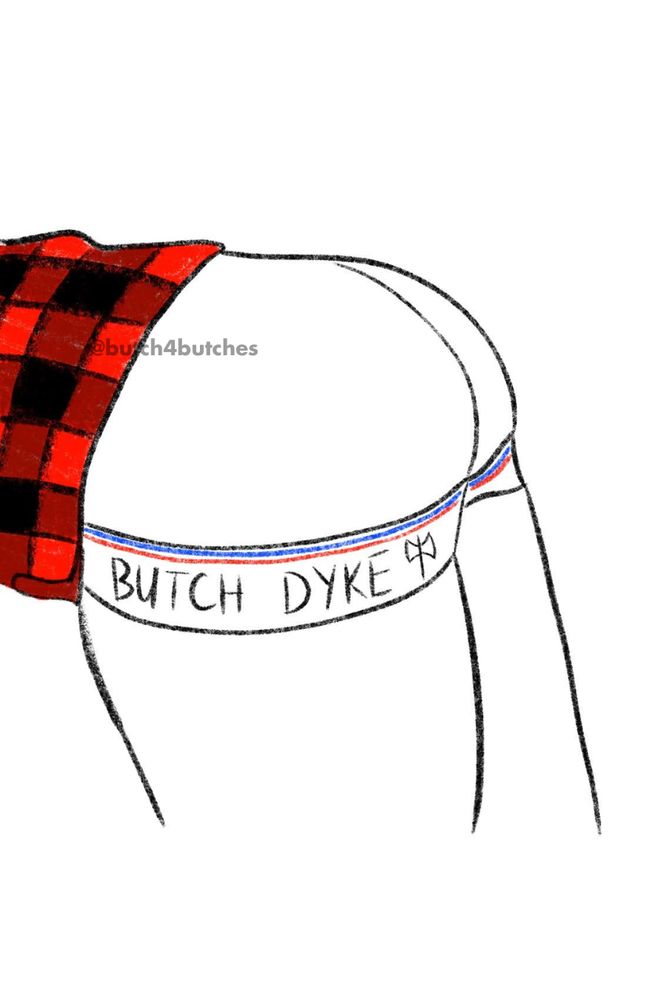 A sketch of a person bent over, wearing a jockstrap and a red and black flannel. The jockstrap reads "BUTCH DYKE" with a labrys. 