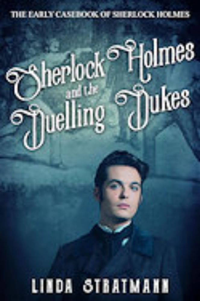 The Early Casebook of Sherlock Holmes Book 6 – Sherlock Holmes and the Dueling Dukes by Linda Stratmann