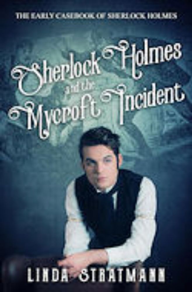 The Early Casebook of Sherlock Holmes Book 7 – Sherlock Holmes and the Mycroft Incident by Linda Stratmann