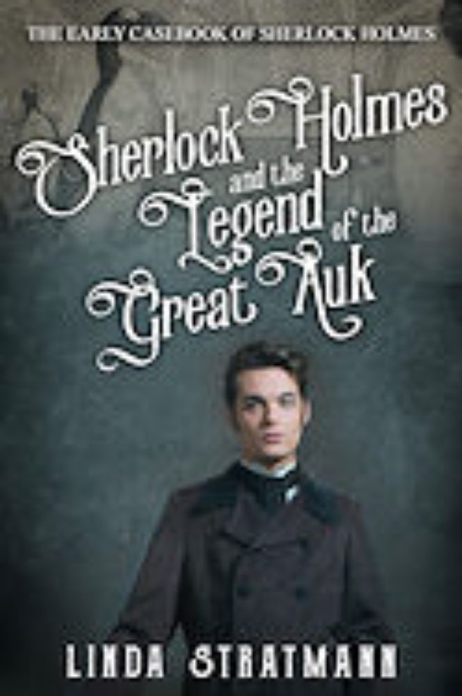 The Early Casebook of Sherlock Holmes Book 5 – Sherlock Holmes and the Legend of the Great Auk by Linda Stratmann