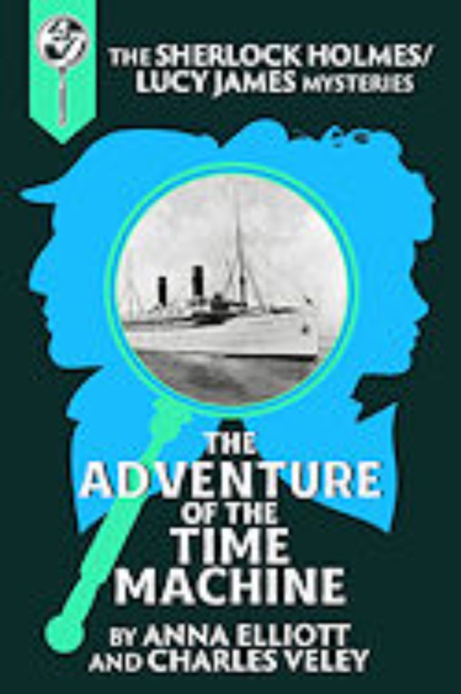 Sherlock and Lucy Mystery Book 36 – The Adventure of the Time Machine by Anna Elliott & Charles Veley