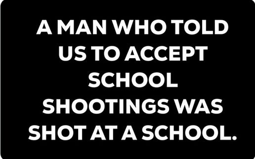 A man who told us to accept school shootings was shot at a school.