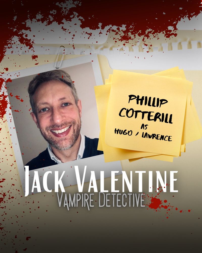 A Polaroid of Phillip Cotterill paperclipped to file folder next to a stack of post-its that reads “Phillip Cotterill as Hugo/Lawrence”
The file is spattered with blood and superimposed text reads “Jack Valentine Vampire Detective”