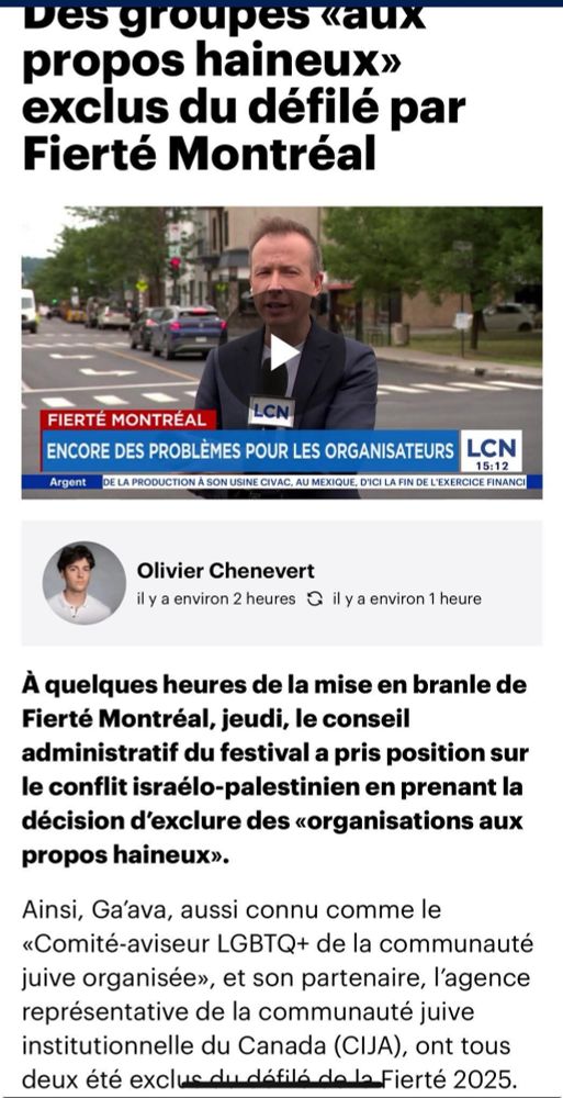 « À quelques heures de la mise en branle de Fierté Montréal, jeudi, le conseil administratif du festival a pris position sur le conflit israélo-palestinien en prenant la décision d’exclure des «organisations aux propos haineux».
Ga’ava, aussi connu comme le «Comité-aviseur LGBTQ+ de la communauté juive organisée», et son partenaire, l’agence représentative de la communauté juive institutionnelle du Canada (CIJA), ont tous deux été exclus du défilé de la Fierté 2025.