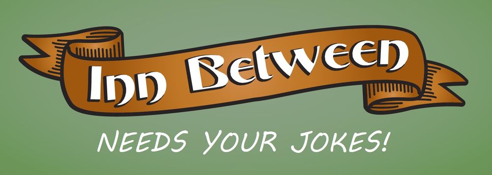 A brown banner on a green background, followed by white text. Altogether, the banner and the text read, "Inn Between Needs Your Jokes!"