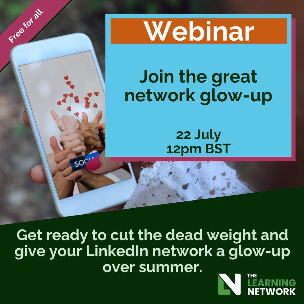 A promotional graphic for a free webinar titled "Join the great network glow-up" on 22 July at 12pm BST. The background shows a phone screen with hands giving thumbs-up and hearts floating above, suggesting social media engagement. Text at the bottom reads: "Get ready to cut the dead weight and give your LinkedIn network a glow-up over summer." The event is co-branded with The Learning Network.