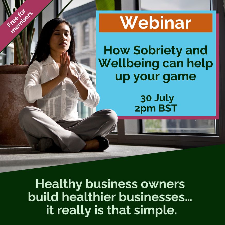 A promotional image for a webinar titled “How Sobriety and Wellbeing can help up your game,” happening on 30 July at 2pm BST. The banner says “Free for members” in the top corner. The image shows a woman sitting cross-legged, meditating with palms together. The bottom text reads: “Healthy business owners build healthier businesses... it really is that simple.”