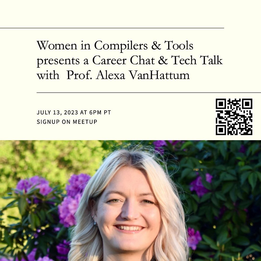 Slide with photo of Alexa and text “Women in Compilers & Tools presents a Career Chat & Tech Talk with Prof. Alexa VanHattum

July 13, 2023 at 6PM PDT 
Sign up on Meetup