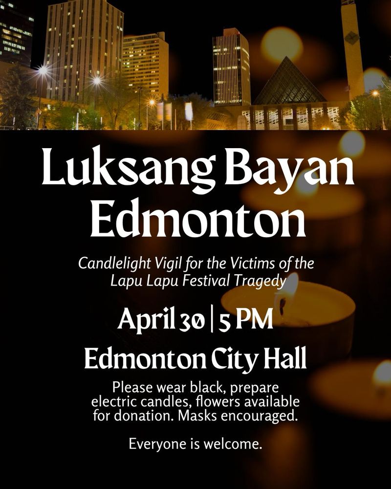 White text lays over a darkened photo of candles with the following details: “Luksang Bayan Edmonton. Candlelight Vigil for the Victims of the Lapu Lapu Tragedy. April 30, 5 PM, Edmonton City Hall. Please wear black, prepare electric candles, flowers available for donation. Masks encouraged. Everyone is welcome”