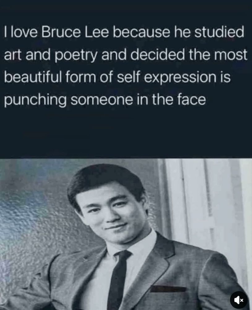 I love Bruce Lee because he studied art and poetry and decided the most beautiful form of self expression is punching someone in the face

Picture of Bruce Lee in a suit and tie.