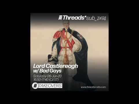 Bad Gays - Lord Castlereagh (*sub_ʇxǝʇ) - 06–Jun–20