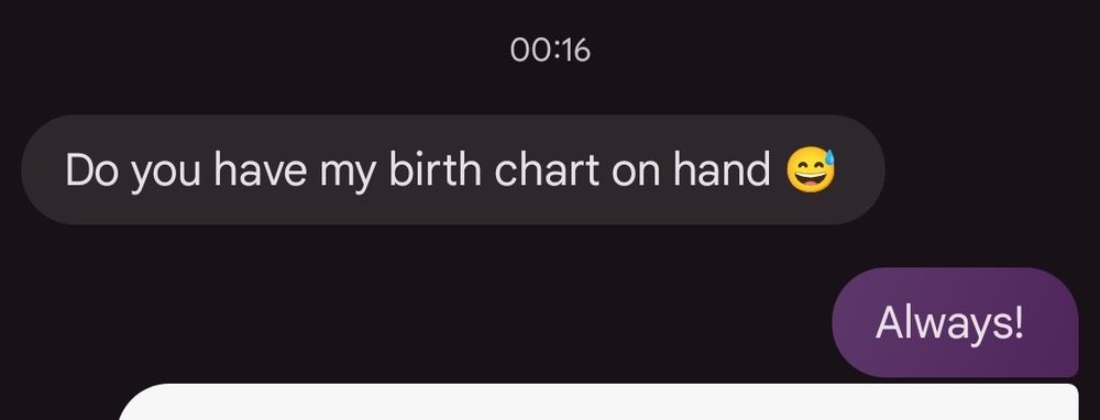 Them: do you have my birth chart on hand
Me: always