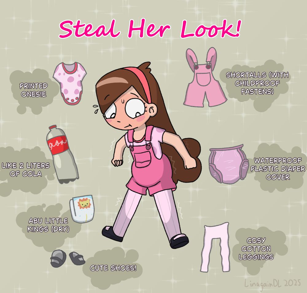 Mabel in a "Steal Their Look" meme wearing an intricate outfit in an unsteady pose, visibly needing to use the bathroom. The listed items are:
Shortalls (with childproof fastens)
Cosy cotton leggings
Cute shoes!
Printed onesie
Waterproof plastic diaper cover
ABU Little Kings (Dry)
Like 2 liters of cola