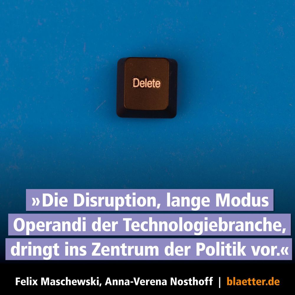 »Die Disruption, lange Modus Operandi der Technologiebranche, dringt ins Zentrum der Politik vor.«, Felix Maschewski, Anna-Verena Nosthoff, blaetter.de