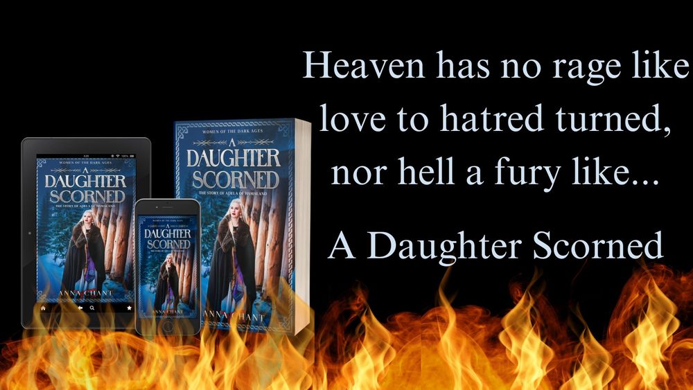 A black background shows historical fiction novel A Daughter Scorned - the story of Adela of Hamaland emerging from flames beside the quote Heaven has no rage like love to hatred turned, nor hell a fury like... A Daughter Scorned. The book is in Kindle, phone, and paperback format. The cover shows a formidable-looking blond woman in a long blue dress and dark cloak. She stands before a wooden structure against the backdrop of snowy trees and ground. https://mybook.to/DaughterScorned