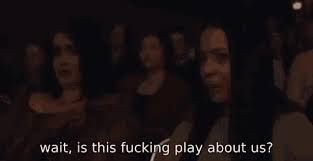 wait, is this fucking play about us?