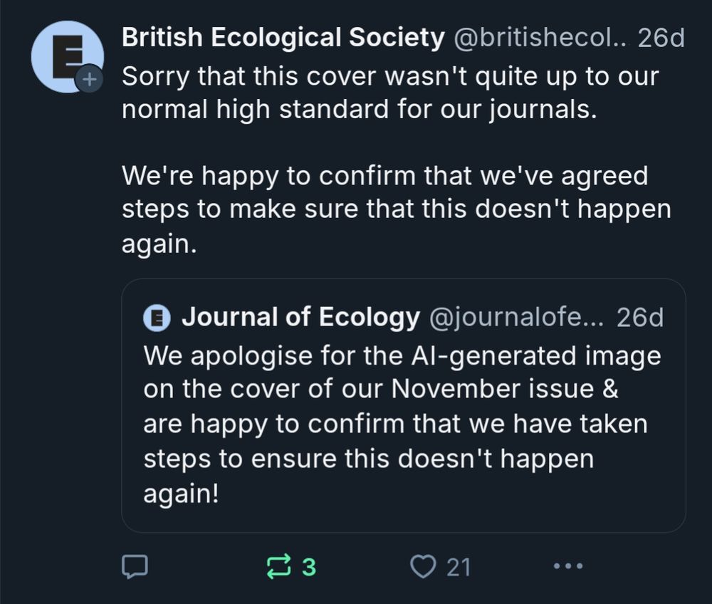 A post from the British Ecology Society in reference to a previous of their journals using genAI art that reads "Sorry that this cover wasn't quite up to our normal high standard for our journals. We're happy to confirm that we've agreed steps to make sure that this doesn't happen again".