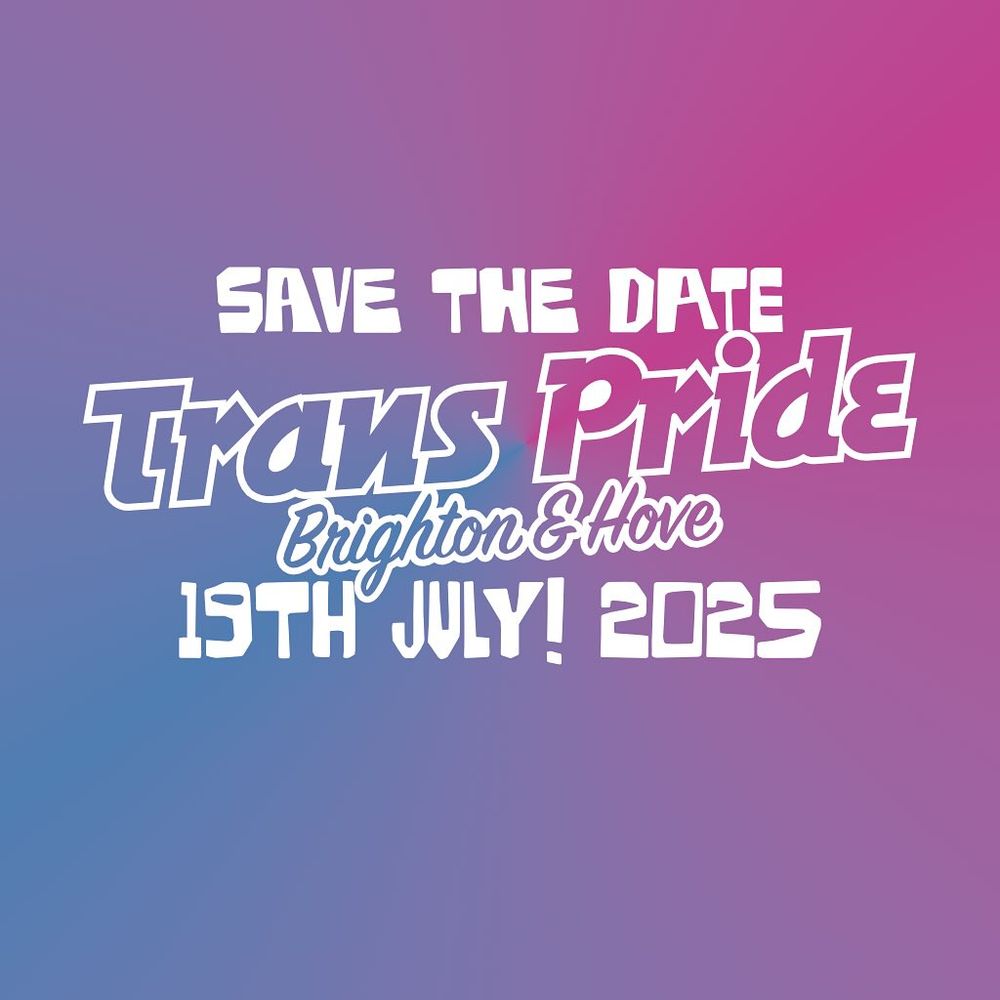 A pink and blue gradient background with the words "save the date, Trans Pride Brighton and Hove, 19th July 2025"