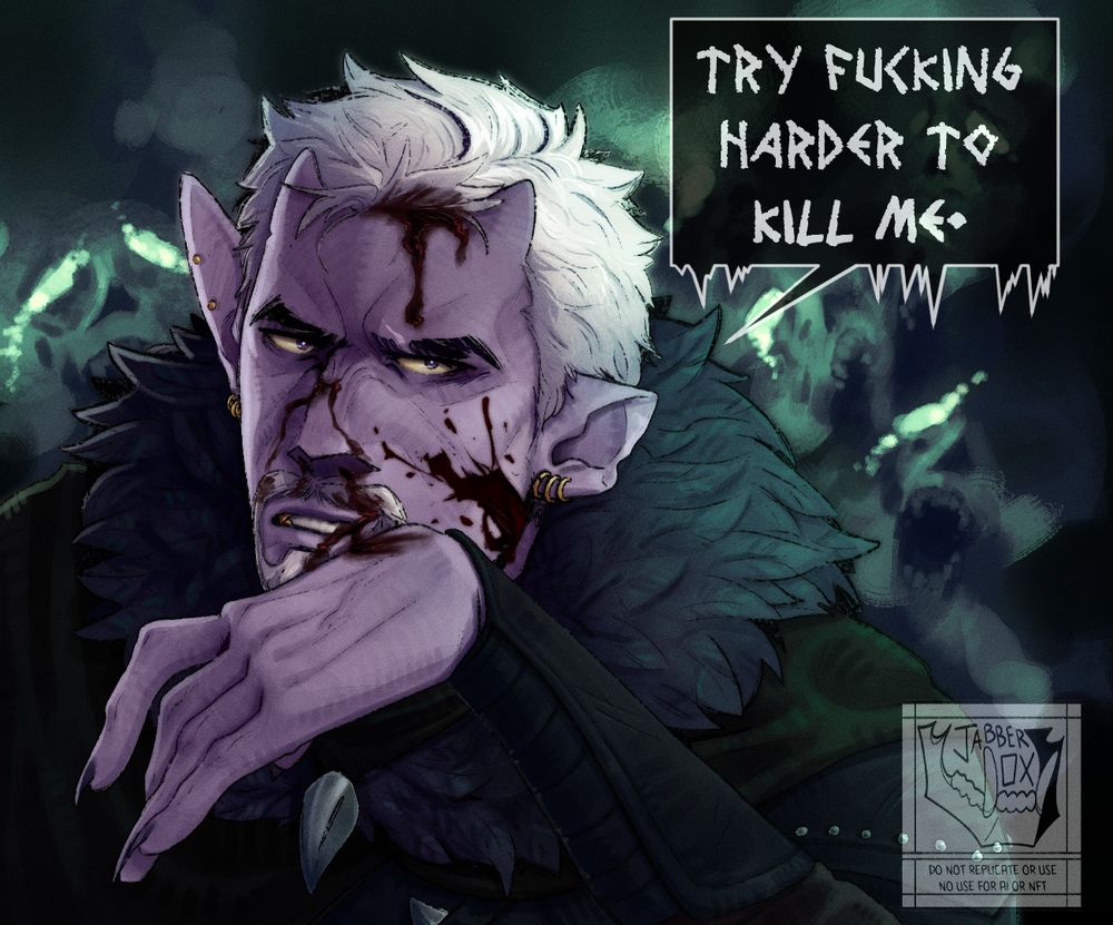 jabberox art of a dungeons and dragons firbolg character wiping a bloody nose and looking injured while saying "Try Fucking Harder to kill me." There is an abstract background of the wails of the grave.
