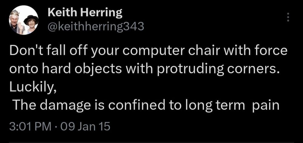 Don't fall off your computer chair with force onto hard objects with protruding corners. Luckily,
 The damage is confined to long term  pain