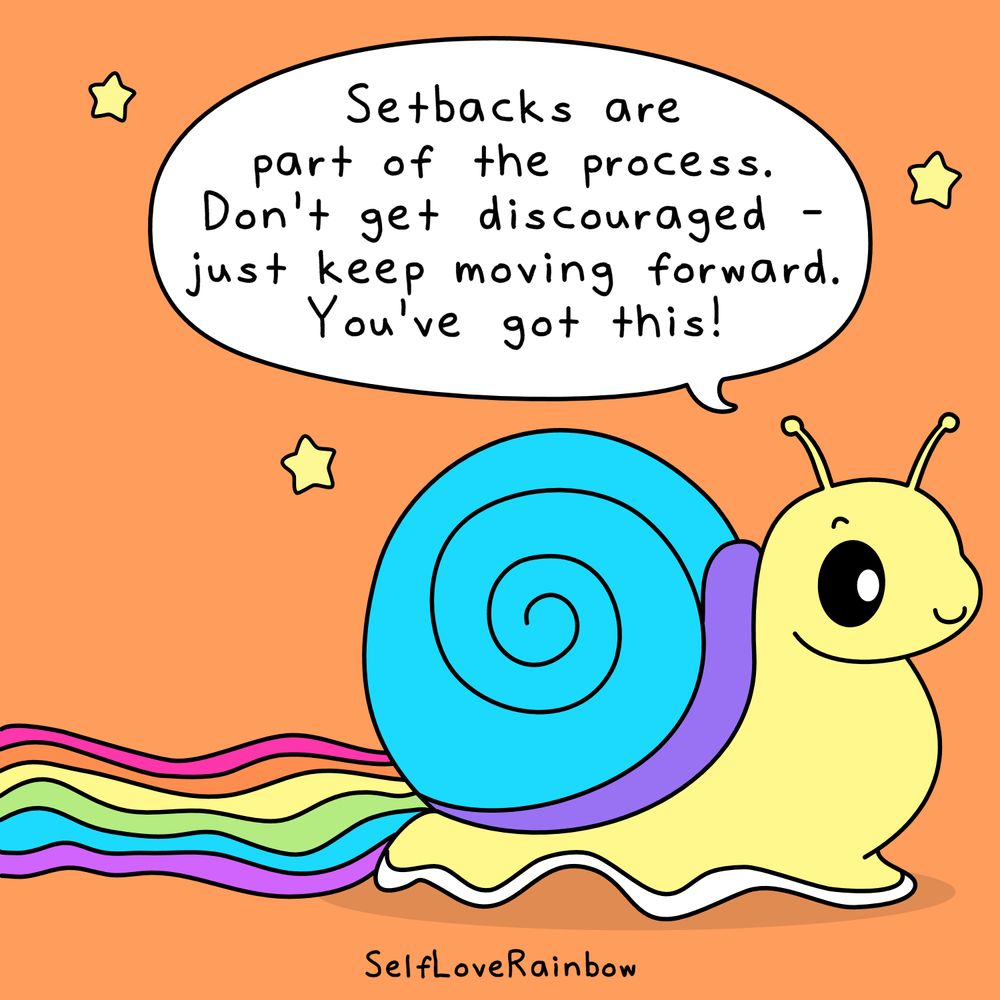 A cute yellow cartoon snail with a bright blue shell and a rainbow trail smiles against an orange background. Three yellow stars float around it. In a large white speech bubble above the snail, the text reads: “Setbacks are part of the process. Don’t get discouraged – just keep moving forward. You’ve got this!” The artwork is signed “SelfLoveRainbow” at the bottom.