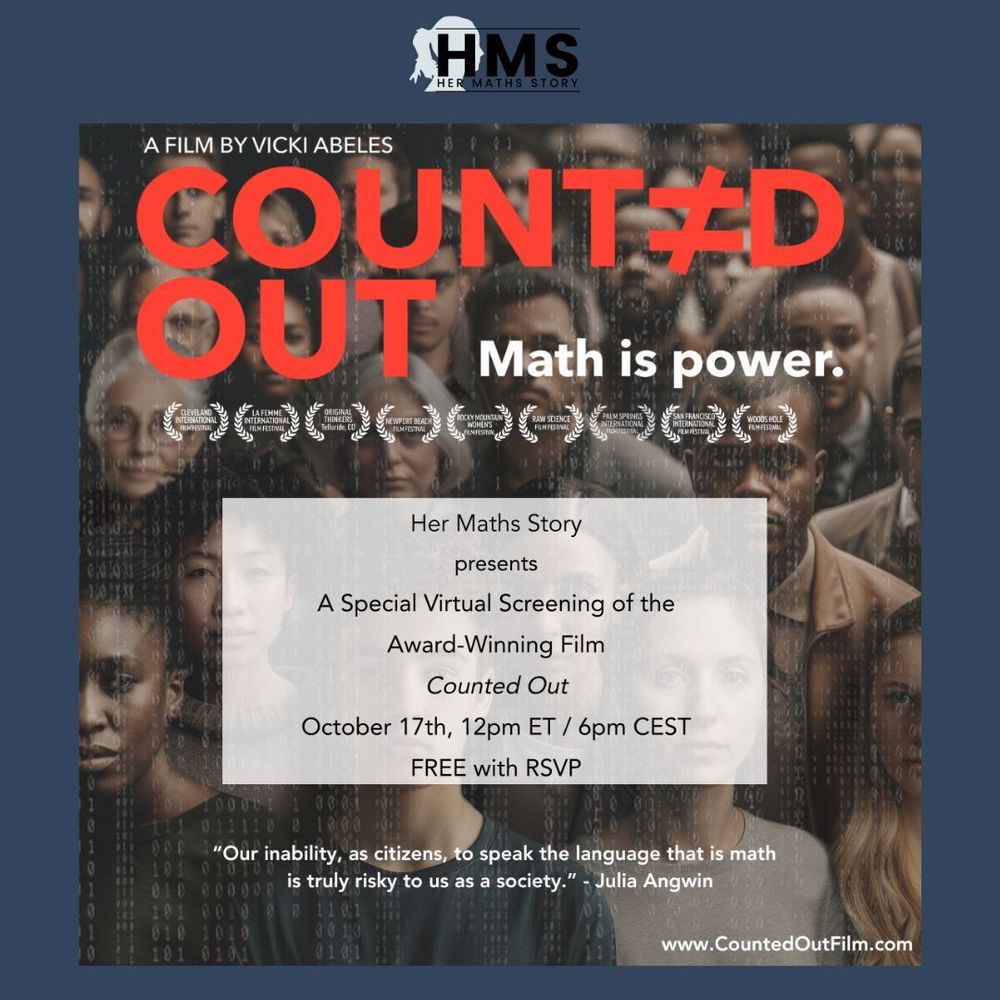The picture shows the Counted Out film logo, with the text ‘Her Maths Story presents A Special Virtual Screening of the Award-Winning Film Counted Out October 17th, 12pm ET / 6pm CEST Free with RSVP.  There is a link on the bottom right corner to the film website, www.CountedOutFilm.com.  There is a quote below the announcement, ‘“Our inability, as citizens, to speak the language that is math is truly risky to us a society.” - Julia Angwin’.