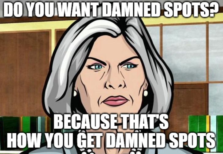 context - Mallory Archer ants gag riffed for Lady Macbeth
description - meme cartoon of irritated woman with silver hair, with the text "Do you want damned spots?" above and "Because that's how you get damned spots" below 