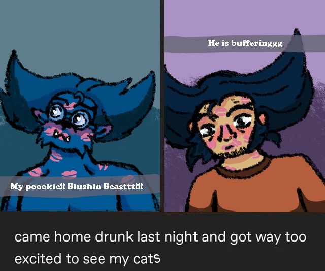 "Came home drunk last night and got eat too excited to see my cats"

Image replaces cat with two drawings of Hank McCoy and Logan Howlett. Text below Hank reads "My poookie!!! Blushin Beasttt!!!". Text above Logan reads "He is bufferinggg"