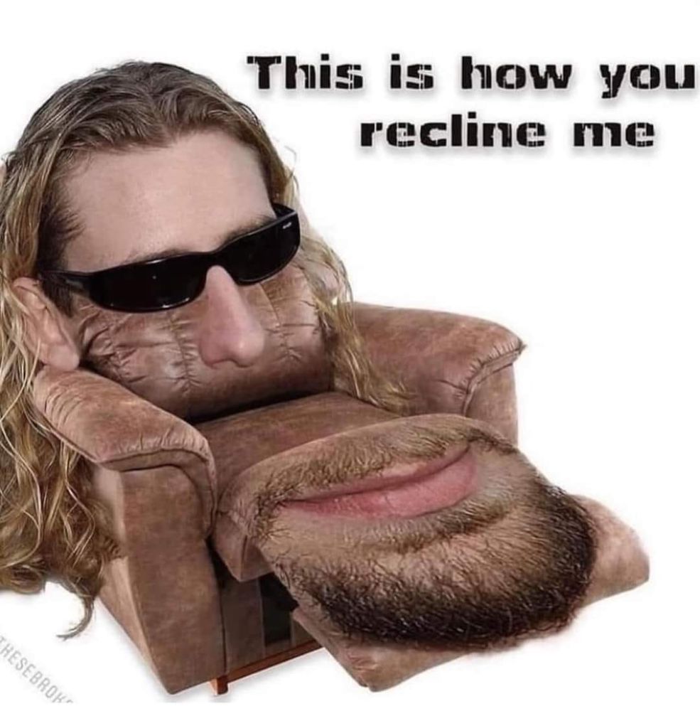 this is how you recline me