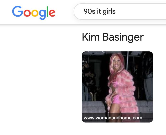 i googled 90s it girls and kim bassinger came up as an option and when i clicked on her name a photo of lil kim popped up