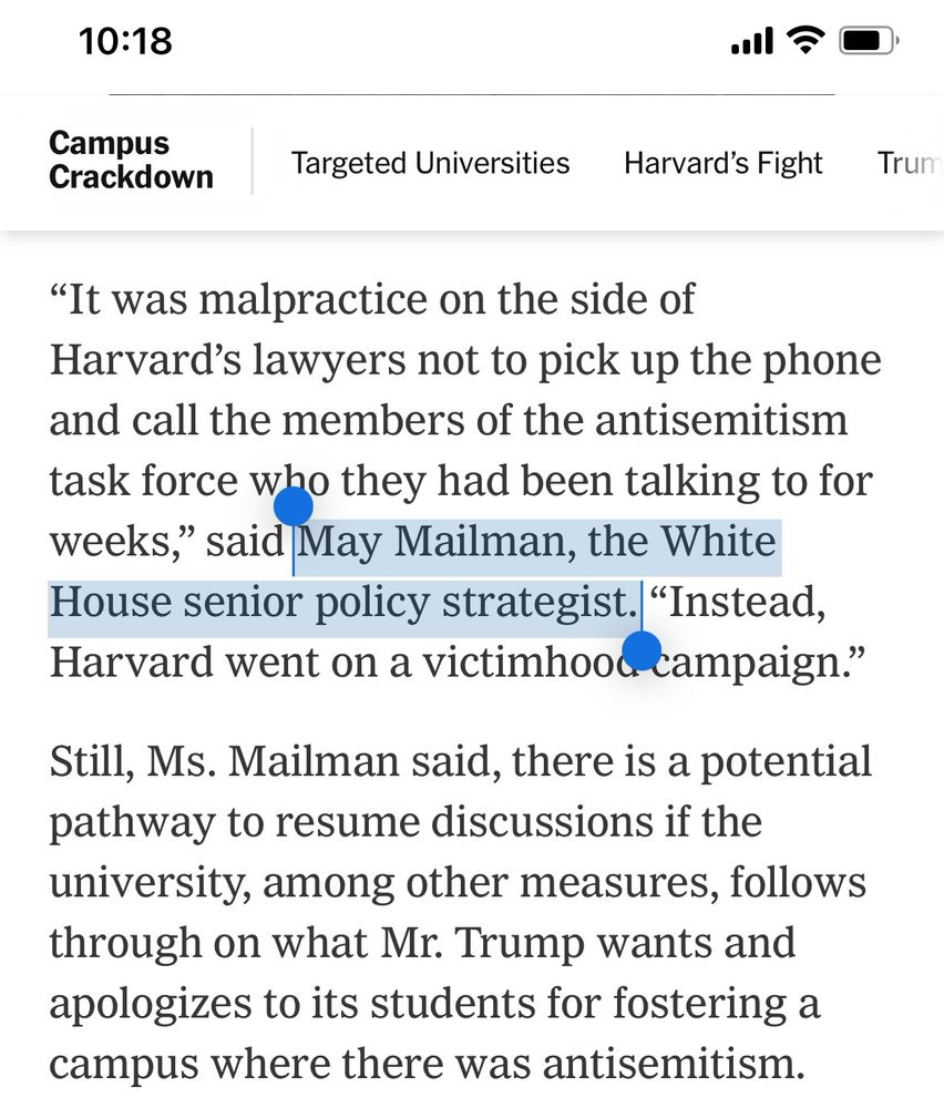 "It was malpractice on the side of Harvard's lawyers not to pick up the phone and call the members of the antisemitism task force who they had been talking to for weeks," said May Mailman, the White House senior policy strategist. "Instead, Harvard went on a victimhood campaign."
Still, Ms. Mailman said, there is a potential pathway to resume discussions if the university, among other measures, follows through on what Mr. Trump wants and apologizes to its students for fostering a campus where there was antisemitism.