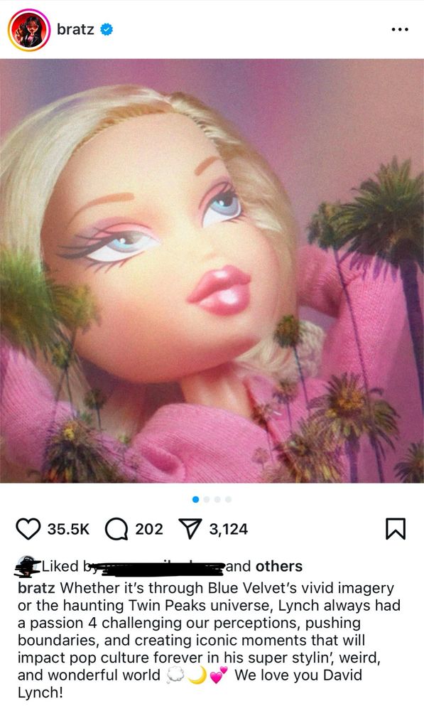 bratz on IG: bratz Whether it's through Blue Velvet's vivid imagery or the haunting Twin Peaks universe, Lynch always had a passion 4 challenging our perceptions, pushing boundaries, and creating iconic moments that will impact pop culture forever in his super stylin', weird, and wonderful world
We love you David
Lynch!