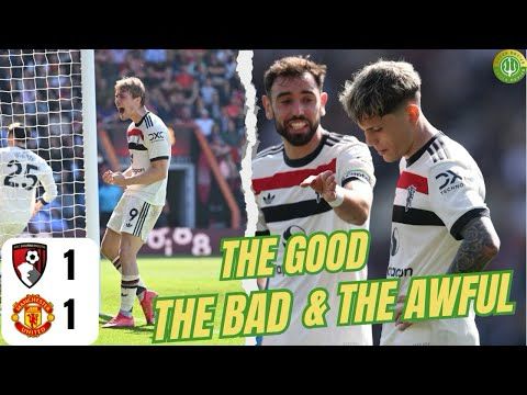 The Good, The Bad and The Awful |  Bournemouth 1-1 Manchester United