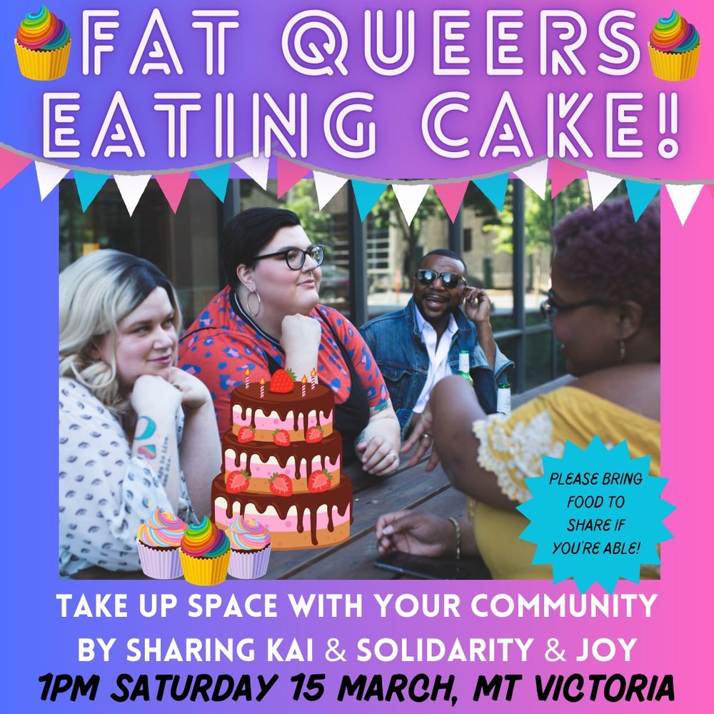 Fat Queers Eating Cake, 1pm, 15 March. Take up space with your community 