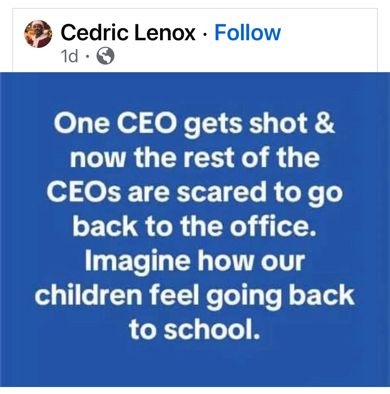 “One CEO gets shot and now the rest of the CROs are scared to to back to the office. Imagine how our children feel going back to school.”