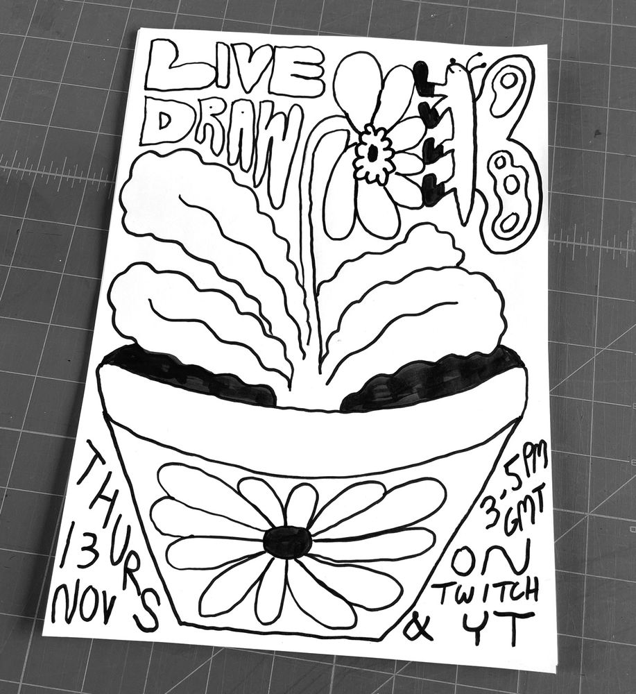 Photo of a poster drawn in black paint on white A4 paper. The main illustration is of a butterfly on a flower on a pot platn. Around it are these words: "Live Draw, Thurs 13 Nov, 3-5pm GMT on twitch & YT."