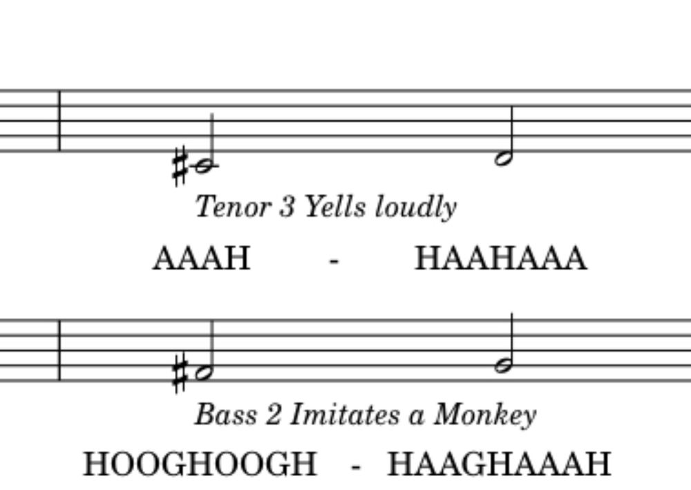 Tenor 3 Yells Loudly
Bass 2 Imitates a Monkey

from a work in progress