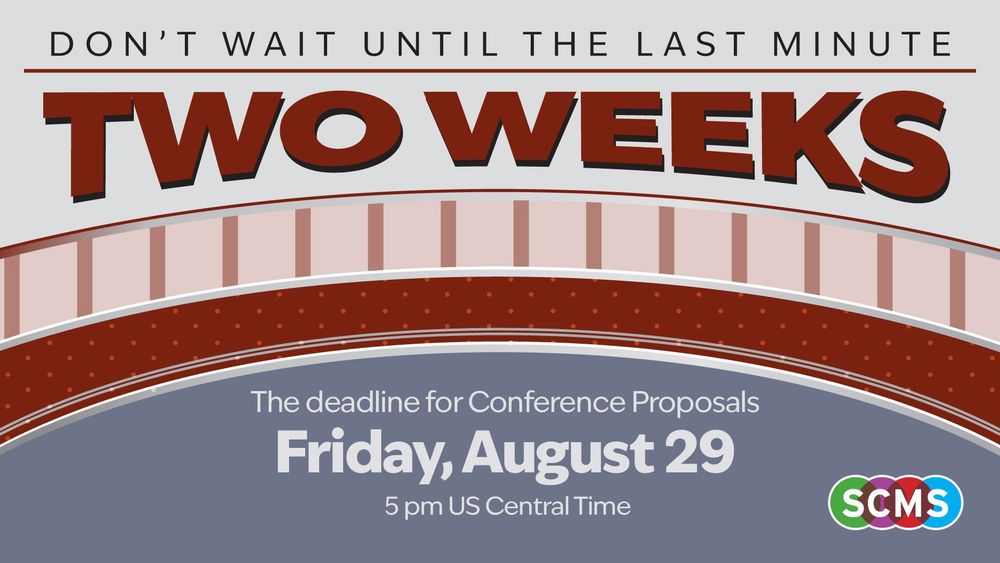 SCMS flyer over dark red and gray blackground reads "Don't wait until the last minute. TWO WEEKS. The deadline for Conference Proposals Friday, August 29, 5pm US CT