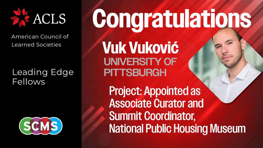 Portrait graphic congratulating SCMS member Vuk Vuković, University of Pittsburgh, on being named an ACLS Leading Edge Fellow for his role as Associate Curator and Summit Coordinator at the National Public Housing Museum.